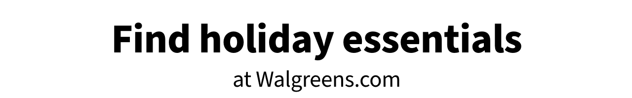 Find holiday essentials at Walgreens.com 