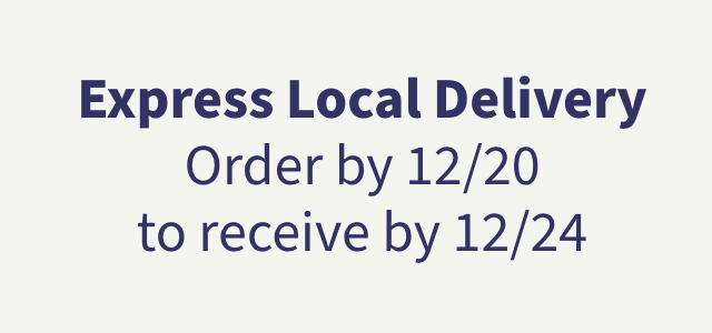 Express Local Delivery Order by 12/20 to receive by 12/24