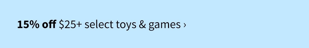 15% off $25+ select toys & games