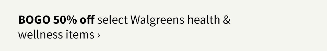 BOGO 50% off select Walgreens brand health & wellness items