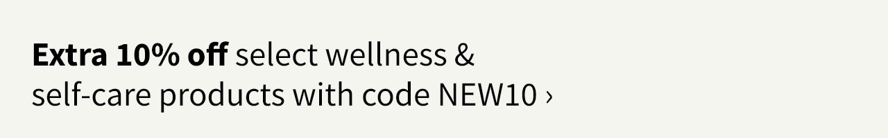 Extra 10% off select wellness & self-care products with code NEW10
