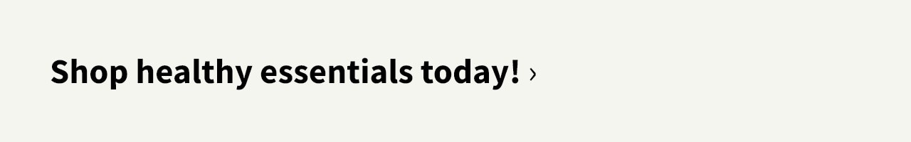 Shop healthy essentials today!