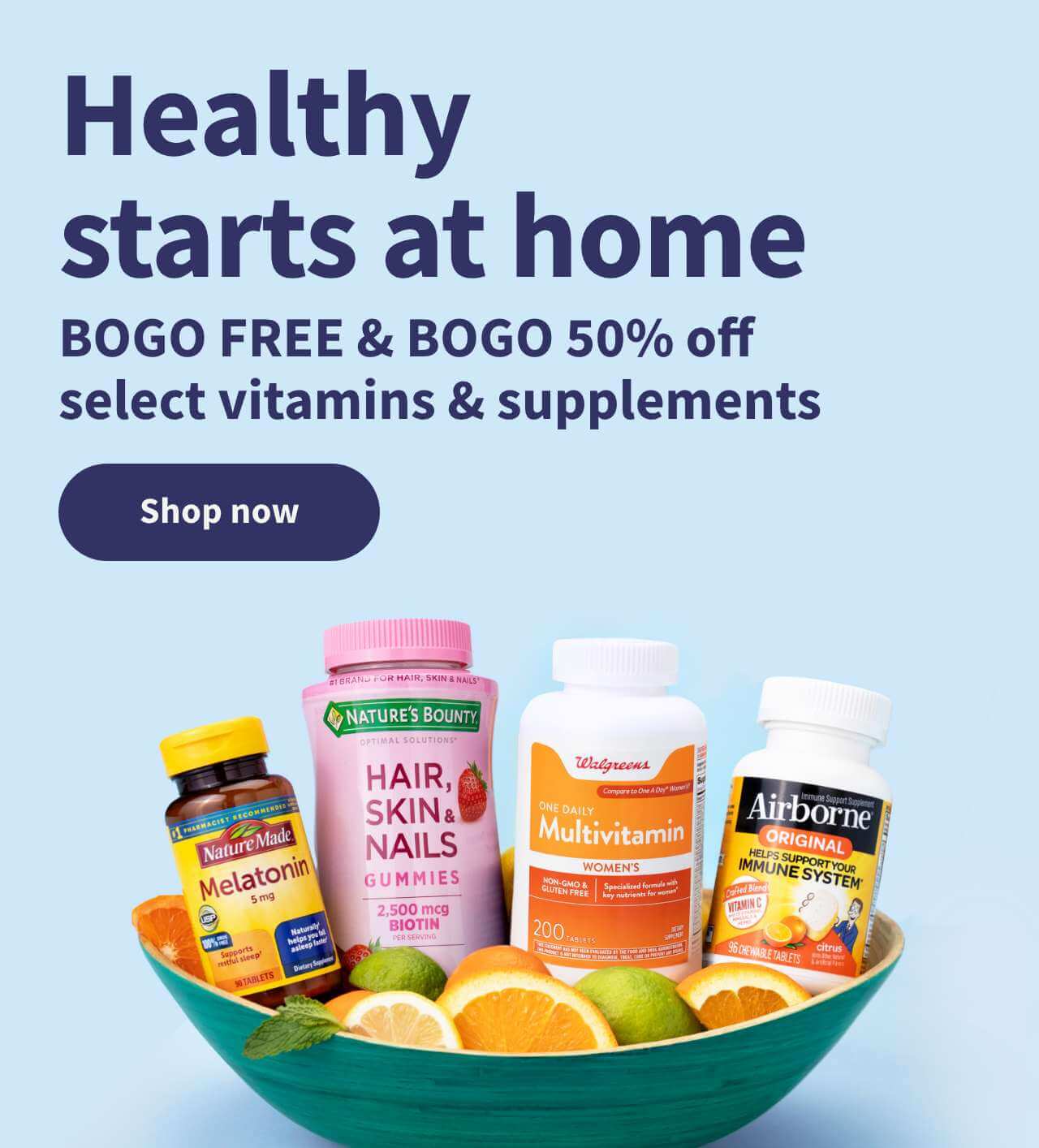 Healthy starts at home  BOGO FREE & bOGO 50% off select vitamins & supplements  Shop now