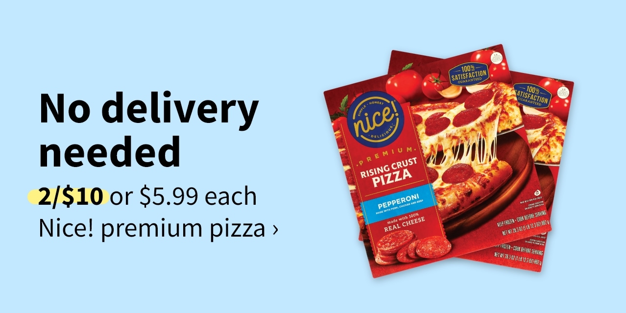 No delivery needed 2/$10 or $5.99 each nice! premium pizza