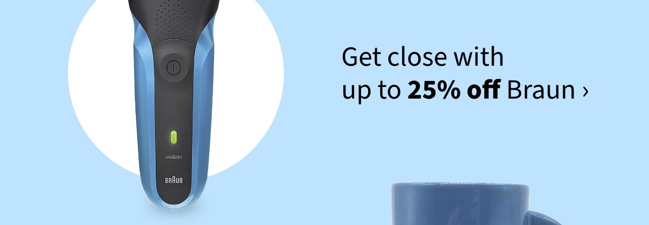 Get close with up to 25% Braun