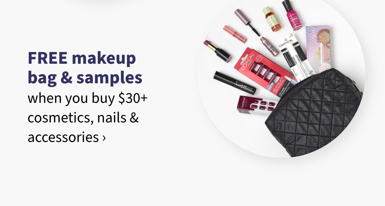 Free make up bag and samples when you buy $30+ cosmetics, nails and accessories
