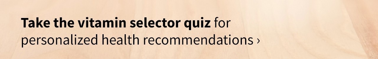 Take the vitamin selector quiz for personalized health recommendations