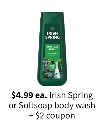 $4.99 ea. Irish Spring or Softsoap body wash + $2 coupon
