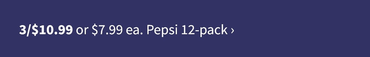 3/$10.99 or $7.99 ea. Pepsi 12-pack