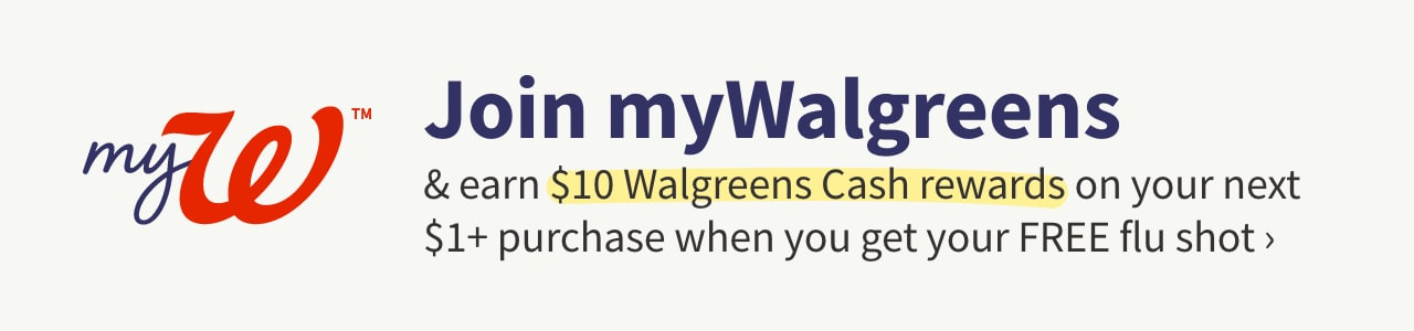 - Join myWalgreens W earn $10 Walgreens Cash rewards on your next $1 purchase when you get your FREE flu shot 