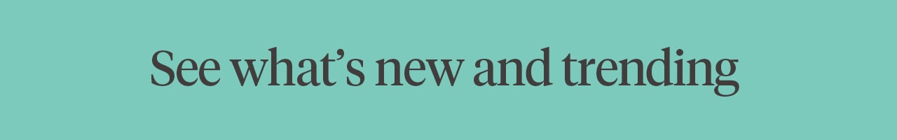 See what's new and tending