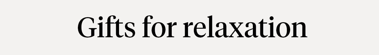 Gifts for relaxation