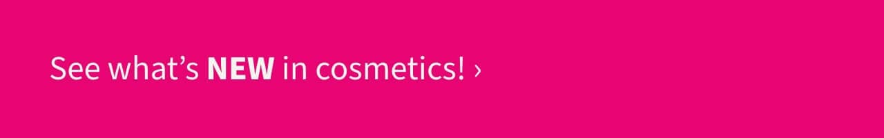 See Whats's New in cosmetics