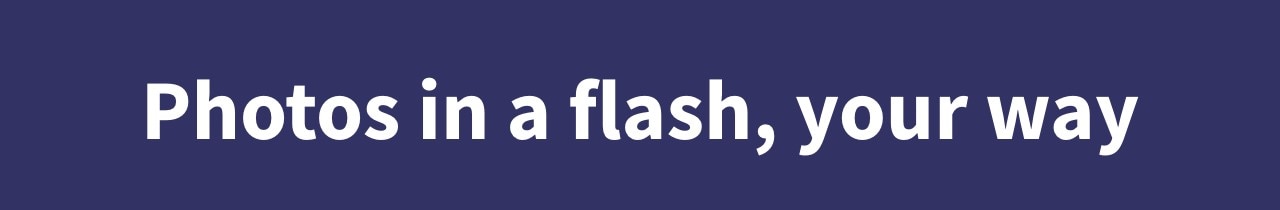 Photo in a flash, your way