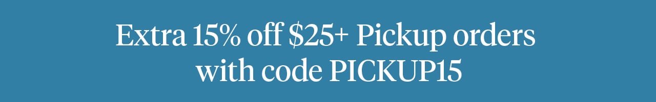 Extra 15% off $25+ Pickup orders with code PICKUP15