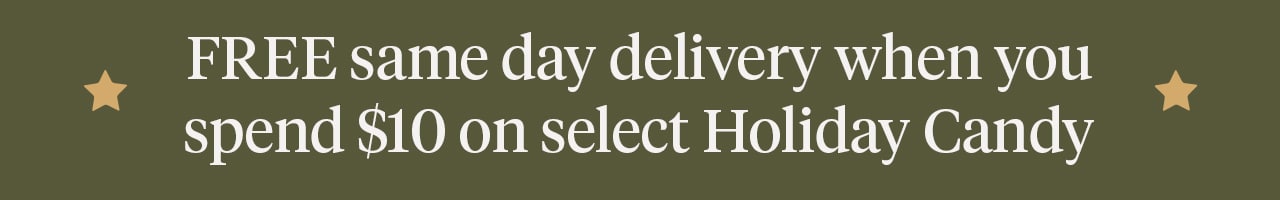 FREE same day delivery when you spend $10 on select Holiday candy