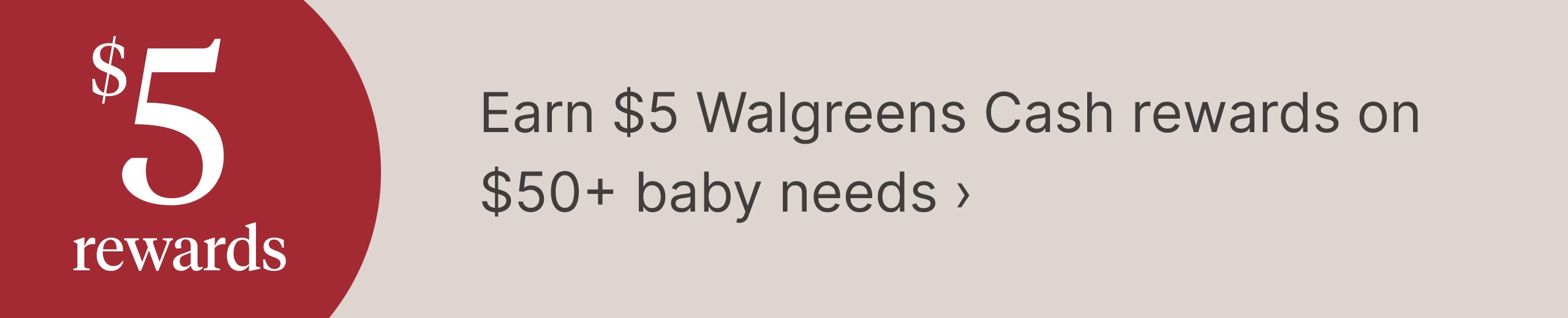 Earn $5 Walgreens Cash rewards on $50+ baby needs