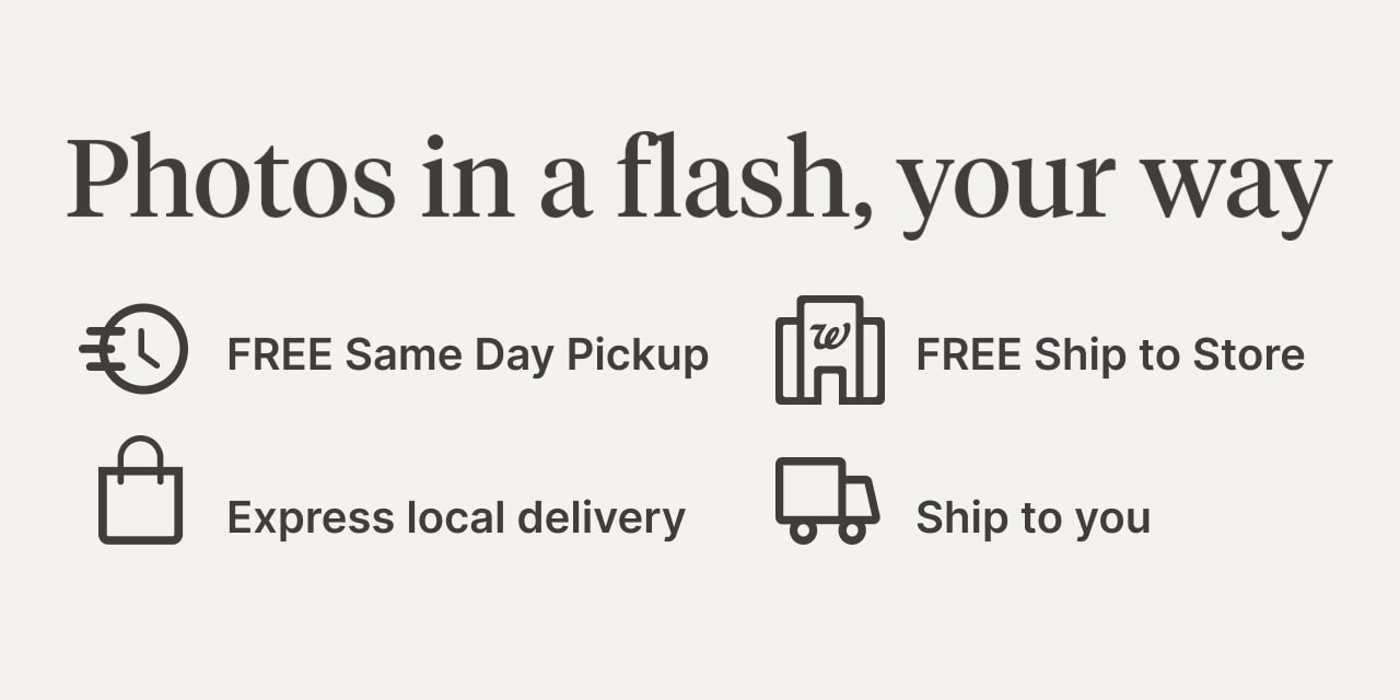 Photos in a flash, your way  FREE Same Day Pickup >  FREE Ship to Store >  Express local delivery >  Ship to you >