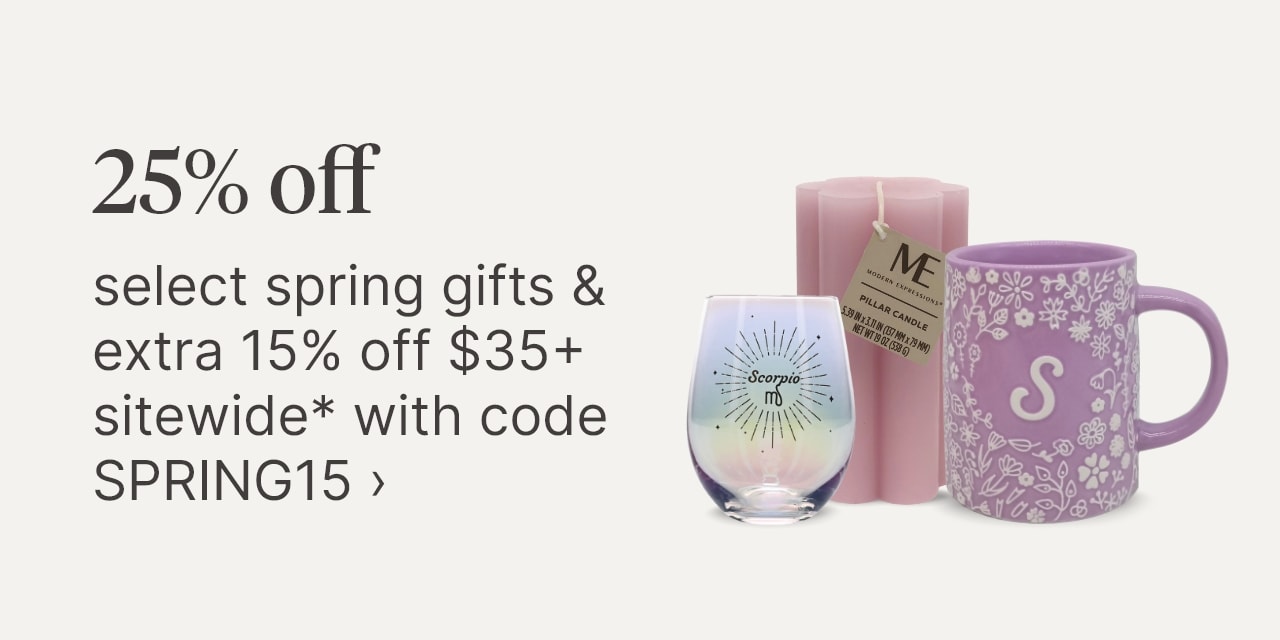 25% off select spring gifts & extra 15% off $35+ sitewide* with code SPRING15>