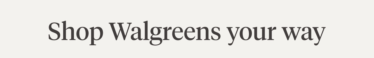 Shop Walgreens your way