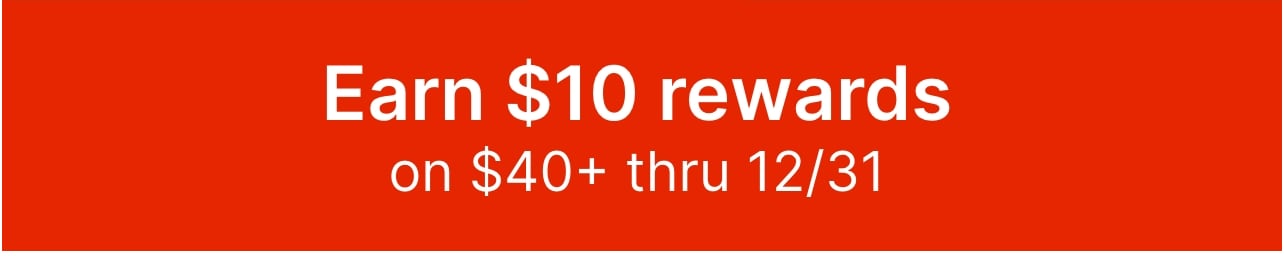 Earn $10 rewards on $40+ thru 12/31