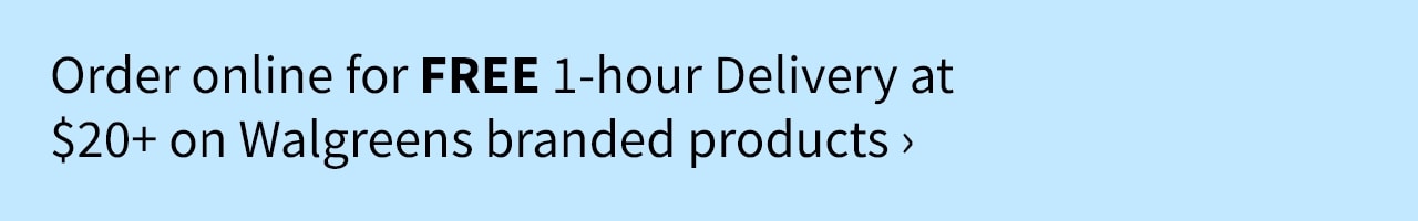 Order online for FREE 1-hour Delivery at $20+ on Walgreens branded products