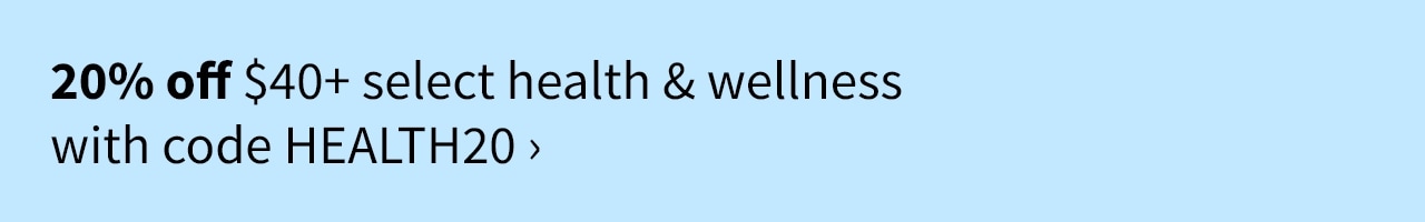 20% off $40+ select health & wellness with code HEALTH20