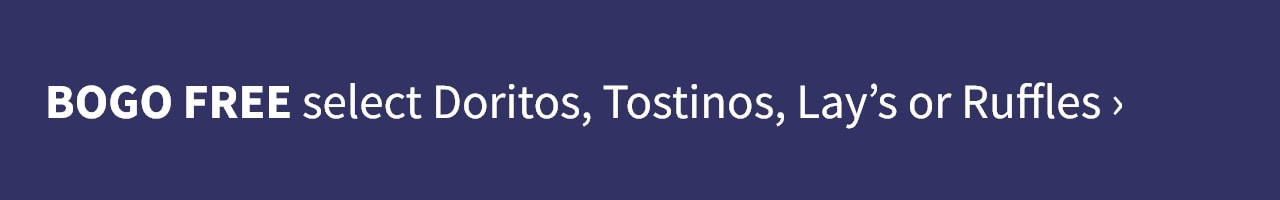 BOGO Free select Doritos, Tostinos, Lay's or Ruffles