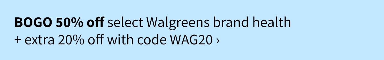 BOGO 50% off select Walgreens brand health + extra 20% off with code WAG20