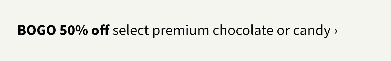 BOGO 50% off select premium chocolate or candy