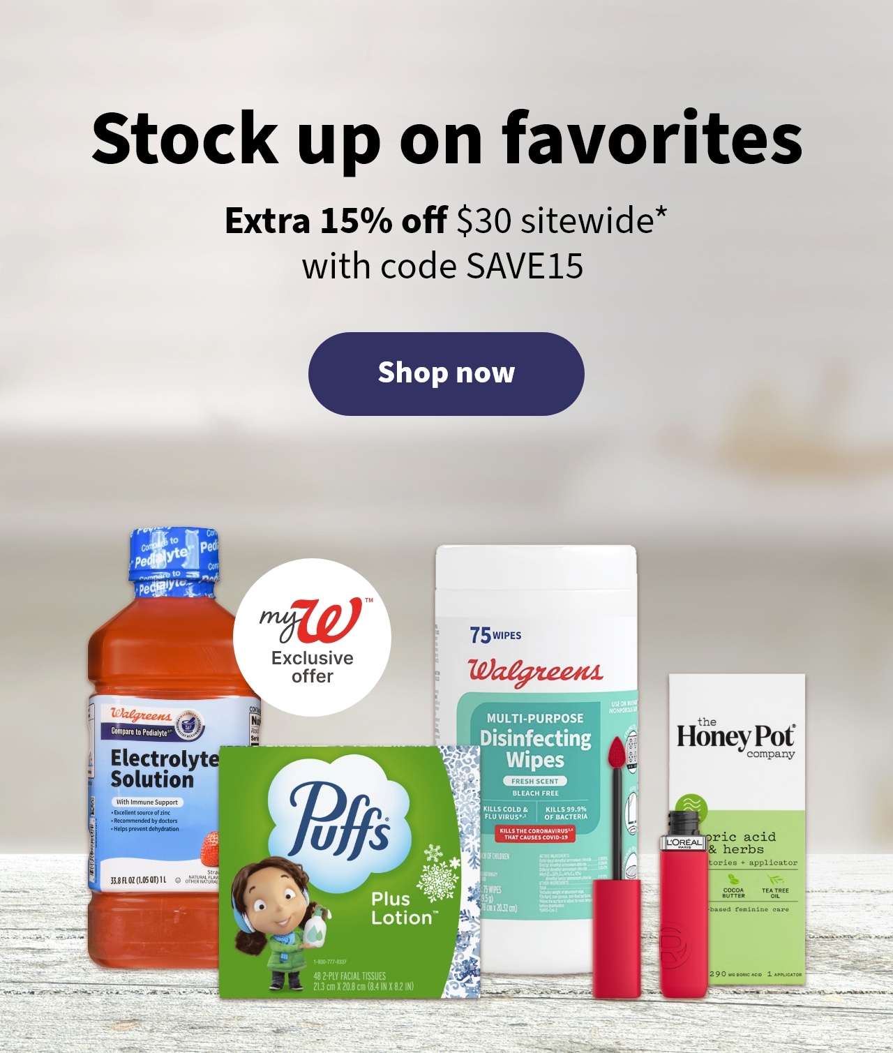 Stock up on favorites Extra 15% off $3o sitewide* with code SAVE15