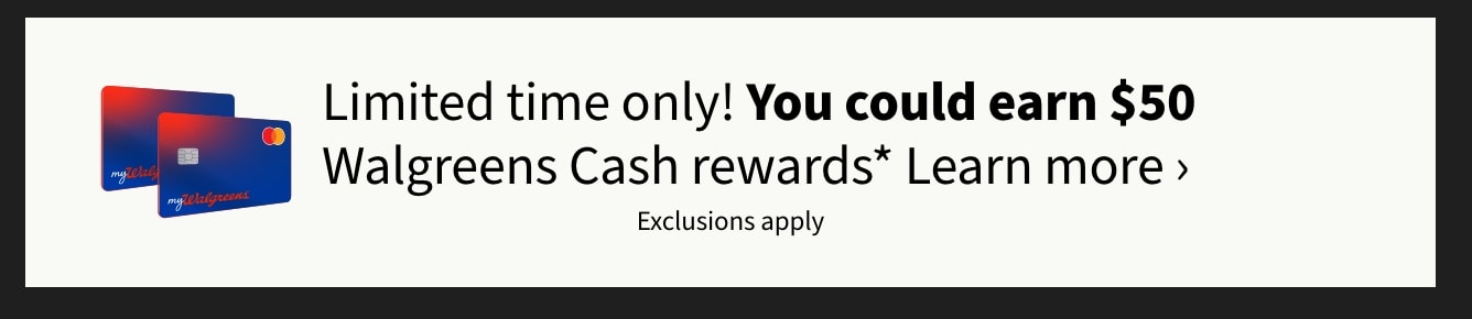 you could earn $50 Walgreens cash rewards