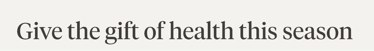 Give the gift of health this season